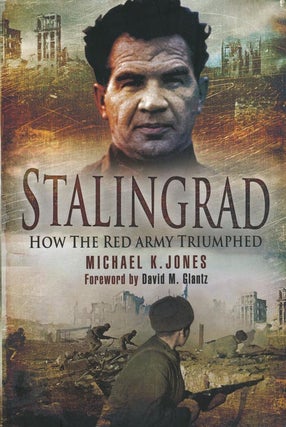 Item #37986] STALINGRAD How the Red Army Triumphed. Michael Jones