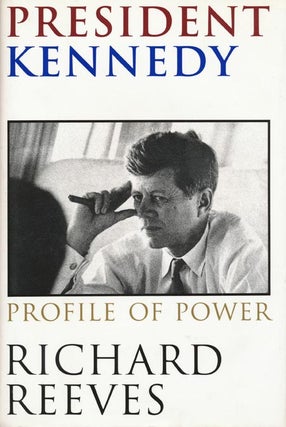 Item #38021] President Kennedy Profile of Power. Richard Reeves