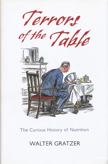[Item #38053] Terrors of the Table The Curious History of Nutrition. Walter Gratzer.