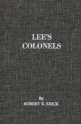Item #38206] Lee's Colonels A Biographical Register of the Field Officers of the Army of Northern...
