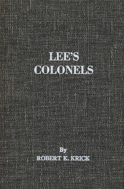 [Item #38206] Lee's Colonels A Biographical Register of the Field Officers of the Army of Northern Virginia. Robert K. Krick.