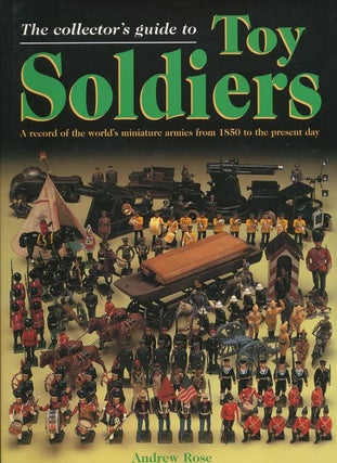 Item #38441] The Collector's Guide to Toy Soldiers A Record of the World's Miniature Armies from...