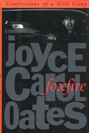 Item #38509] Foxfire Confessions of a Girl Gang. Joyce Carol Oates