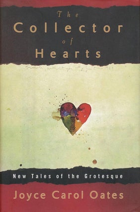Item #38538] The Collector of Hearts New Tales of the Grotesque. Joyce Carol Oates