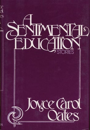 Item #38549] A Sentimental Education. Joyce Carol Oates