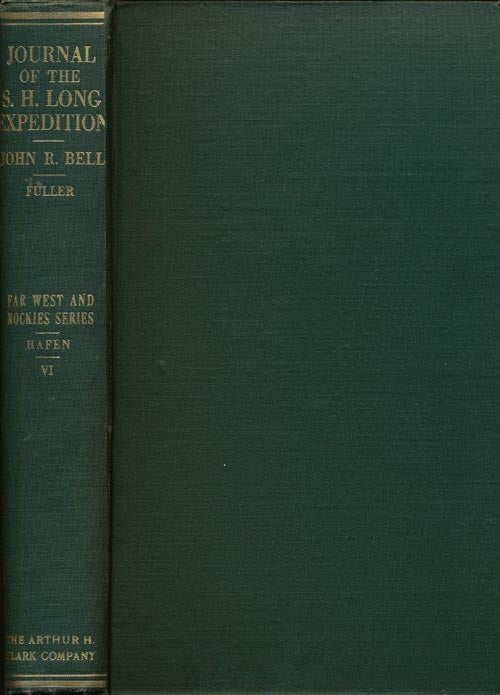 [Item #39777] The Journal of Captain John R. Bell Official Journalist for the Stephen H. Long Expedition to the Rocky Mouintains, 1820. John R. Bell, Fuller and Hafen.