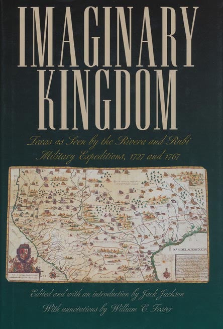 [Item #39977] Imaginary Kingdom Texas as Seen by the Rivera and Rubi Military Expeditions, 1727 and 1767. Jack Jackson.
