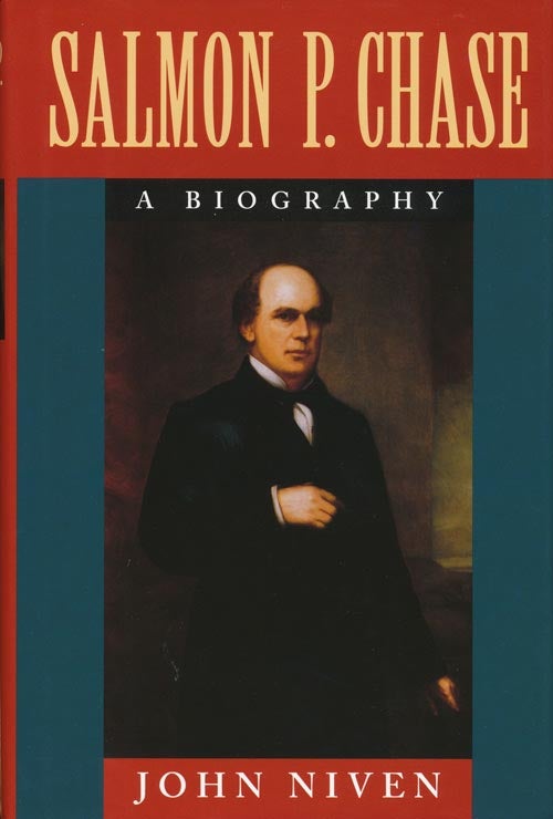 [Item #40063] Salmon P. Chase A Biography. John Niven.