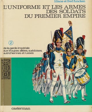 Item #40097] L'Uniforme et les Armes des Soldats du Premier Empire Tome 2: De La Garde Imperiale...