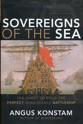 Item #40284] Sovereigns of the Sea The Quest to Build the Perfect Renaissance Battleship. Angus...
