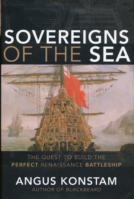 [Item #40284] Sovereigns of the Sea The Quest to Build the Perfect Renaissance Battleship. Angus Konstam.