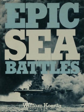 Item #40341] Epic Sea Battles. William Koenig
