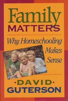 Item #40399] Family Matters Why Homeschooling Makes Sense. David Guterson