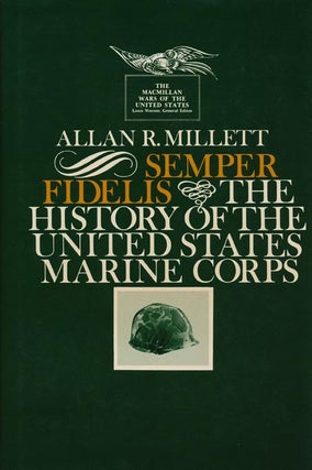 Item #40528] Semper Fidelis The History of the United States Marine Corps. Allan R. Millett