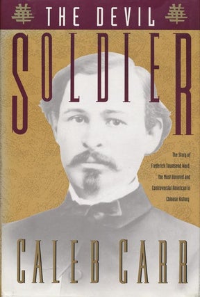 Item #40747] The Devil Soldier The Story of Frederick Townsend Ward, the Most Honored and...