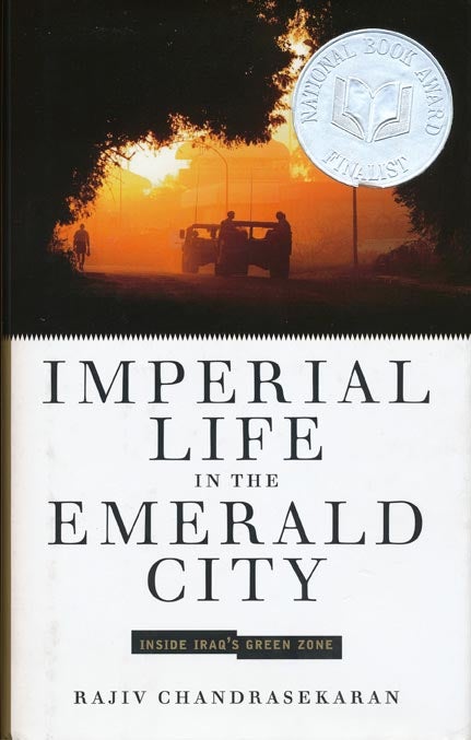 [Item #40805] Imperial Life in the Emerald City Inside Iraq's Green Zone. Rajiv Chandrasekaran.