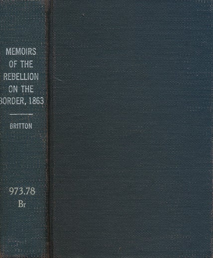[Item #40900] Memoirs of the Rebellion on the Border, 1863. Wiley Britton.