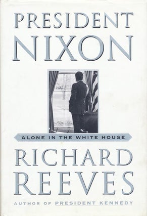 Item #41242] President Nixon Alone in the White House. Richard Reeves