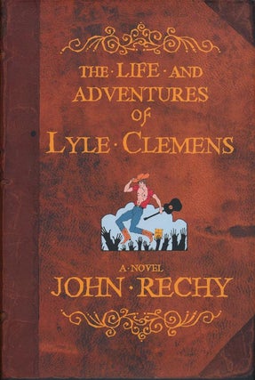 Item #41318] The Life and Adventures of Lyle Clemens. John Rechy