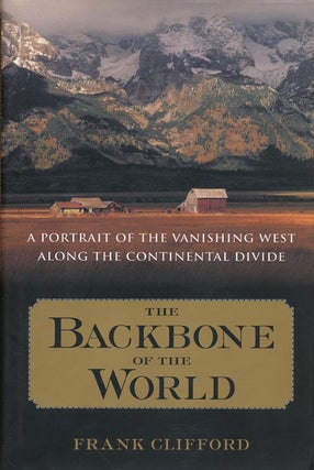 Item #41374] The Backbone of the World A Portrait of a Vanishing Way of Life Along the...