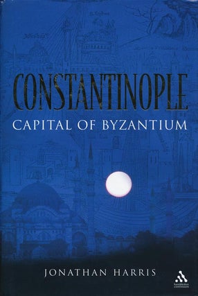 Item #41543] Constantinople Capital of Byzantium. Jonathan Harris