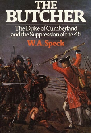 Item #41821] The Butcher The Duke of Cumberland and the Suppression of the 45. W. A. Speck