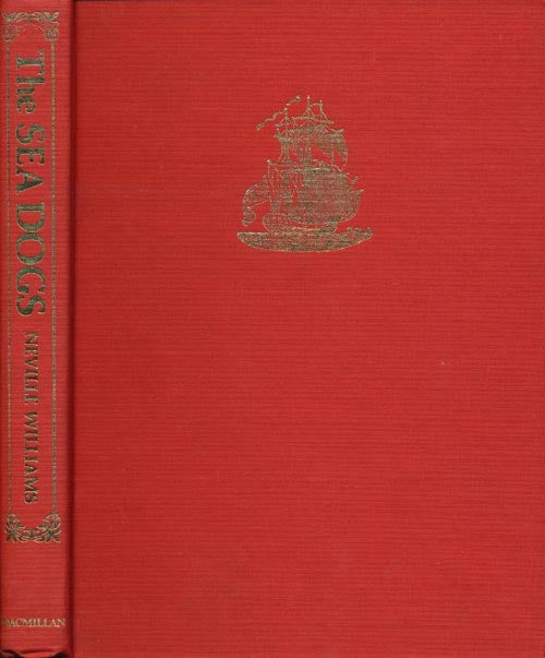 [Item #41848] The Sea Dogs Privateers, Plunder and Piracy in the Elizabethan Age. Neville Williams.