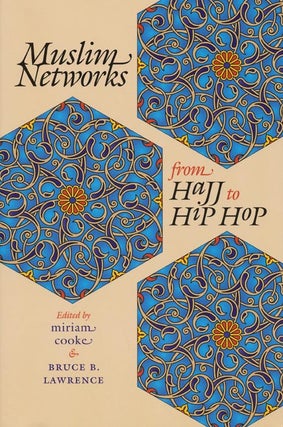 Item #42441] Muslim Networks from Hajj to Hip Hop. Miriam Cooke, Bruce B. Lawrence