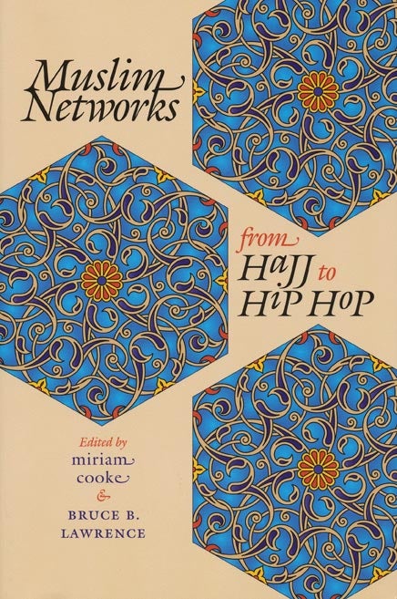 [Item #42441] Muslim Networks from Hajj to Hip Hop. Miriam Cooke, Bruce B. Lawrence.