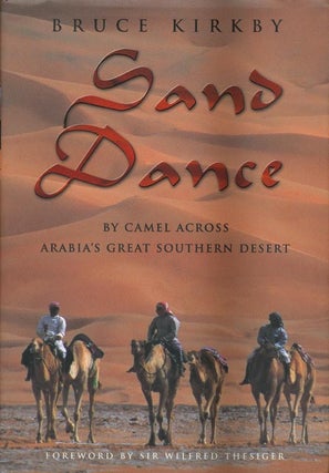 Item #42503] Sand Dance By Camel Across Arabia's Great Southern Desert. Bruce Kirkby