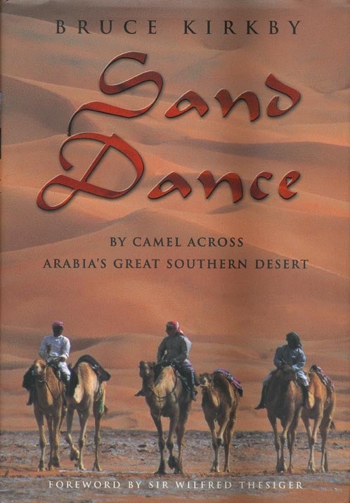 [Item #42503] Sand Dance By Camel Across Arabia's Great Southern Desert. Bruce Kirkby.