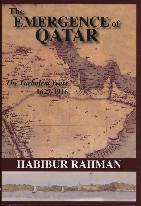 [Item #42557] The Emergence Of Qatar The Turbulent Years, 1627-1916. Habibur Rahman.