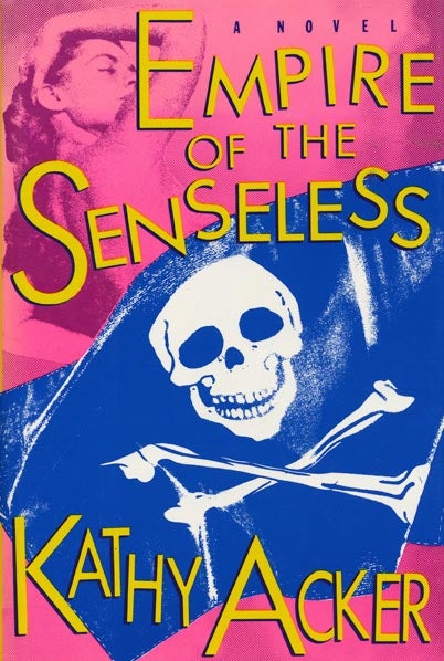[Item #43378] Empire of the Senseless. Kathy Acker.