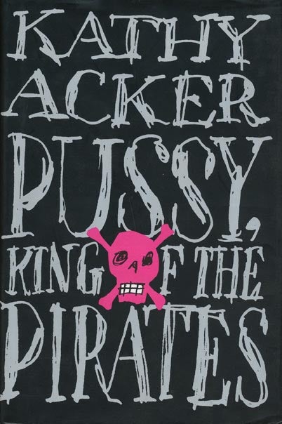 [Item #43380] Pussy, King of the Pirates. Kathy Acker.
