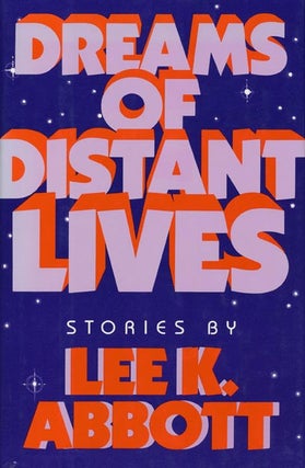 Item #43381] Dreams of Distant Lives. Lee K. Abbott
