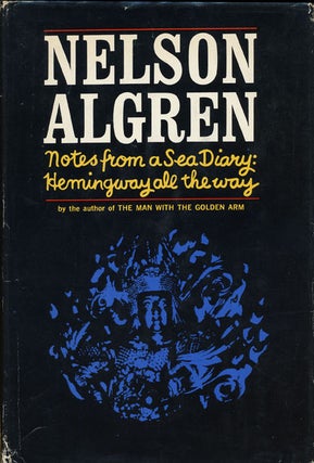 Item #43476] Notes from a Sea Diary Hemingway all the Way. Nelson Algren