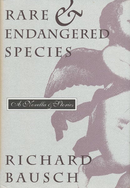 [Item #44280] Rare & Endangered Species: A Novella & Stories. Richard Bausch.