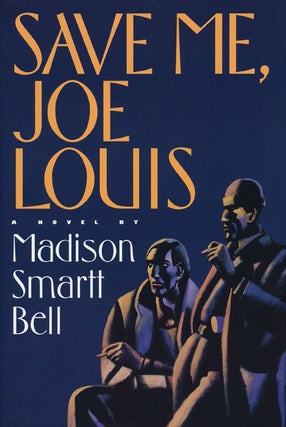 Item #44330] Save Me, Joe Louis. Madison Smartt Bell