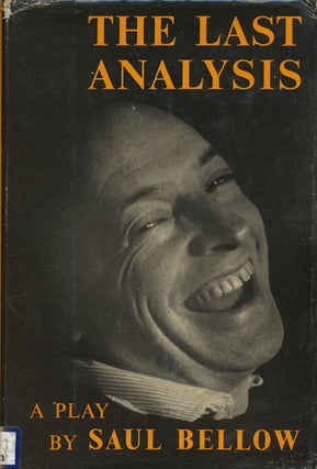 Item #44540] The Last Analysis: a Play. Saul Bellow