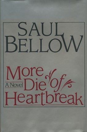 Item #44646] More Die of Heartbreak. Saul Bellow