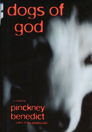 Item #44651] Dogs of God. Pinckney Benedict
