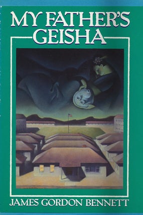 Item #44710] My Father's Geisha. James Gordon Bennett