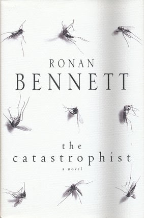 Item #44712] The Catastrophist. Ronan Bennett