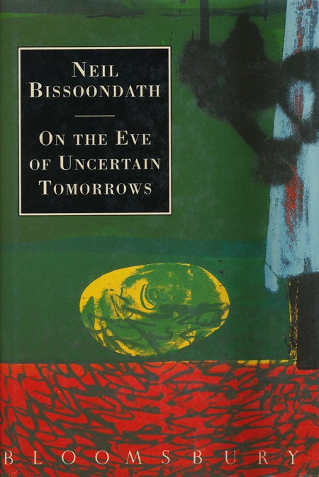 [Item #44834] On the Eve of Uncertain Tomorrows. Neil Bissoondath.