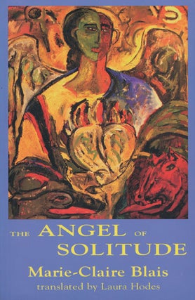 Item #44902] The Angel of Solitude. Marie-Claire Blais