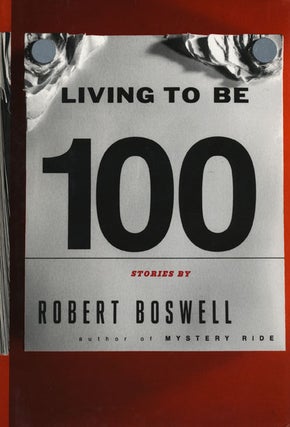 Item #44993] Living to be 100. Robert Boswell