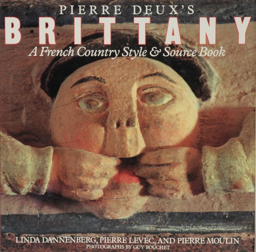 [Item #45136] Pierre Deux's Brittany A French Country Style & Source Book. Linda Dannenberg, Pierre Levec, Pierre Moulin.
