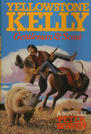 Item #45142] Yellowstone Kelly Gentleman & Scout. Peter Bowen
