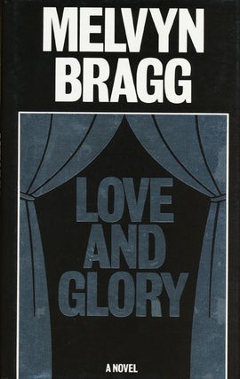 Item #45370] Love and Glory. Melvyn Bragg