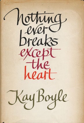 Item #45424] Nothing Ever Breaks Except the Heart. Kay Boyle
